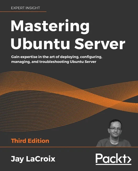 Mastering Ubuntu Server: Gain expertise in the art of deploying, configuring, managing, and troubleshooting Ubuntu Server - Paperback