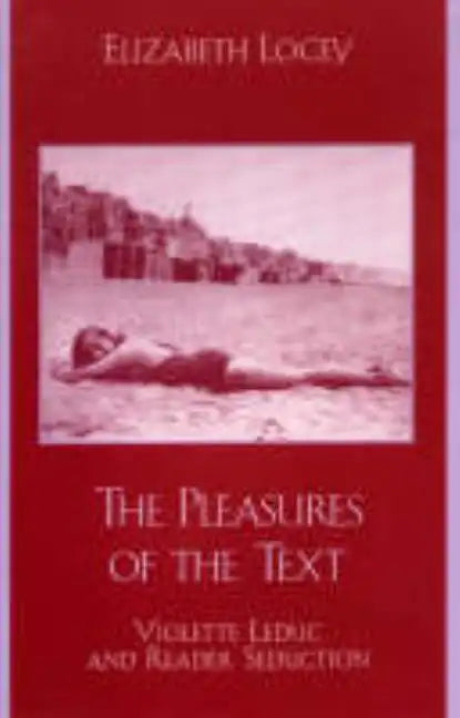 The Pleasures of the Text: Violette Leduc and Reader Seduction - Paperback