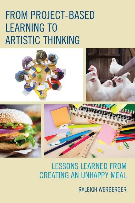 From Project-Based Learning to Artistic Thinking: Lessons Learned from Creating An UnHappy Meal - Paperback