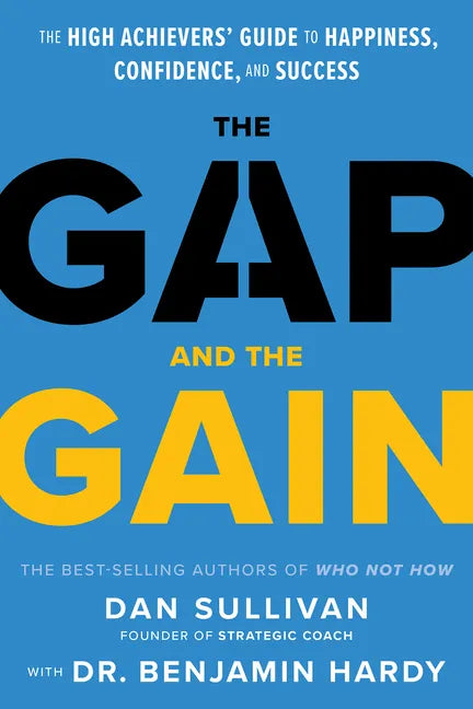 The Gap and the Gain: The High Achievers' Guide to Happiness, Confidence, and Success - Hardcover