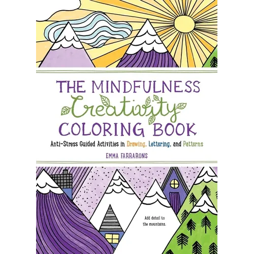 The Mindfulness Creativity Coloring Book: The Anti-Stress Adult Coloring Book with Guided Activities in Drawing, Lettering, and Patterns - Paperback
