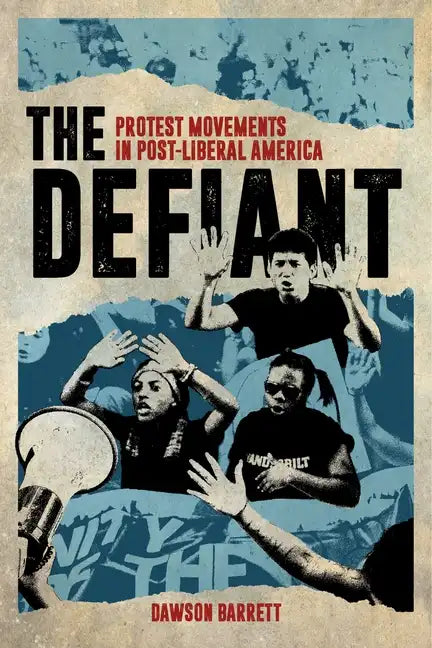 The Defiant: Protest Movements in Post-Liberal America - Hardcover