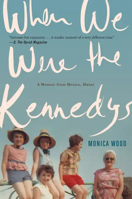 When We Were the Kennedys: A Memoir from Mexico, Maine - Paperback