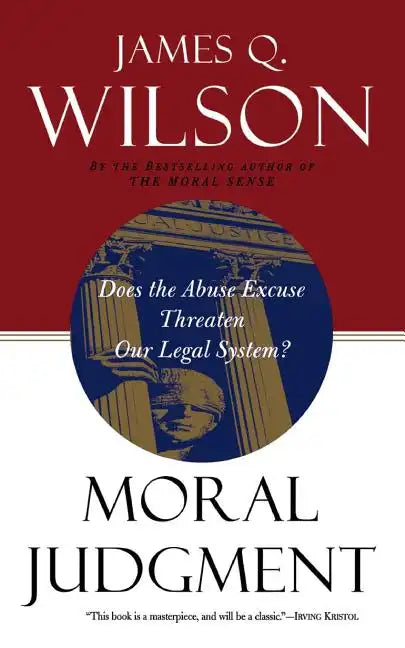 Moral Judgment: Does the Abuse Excuse Threaten Our Legal System? - Paperback