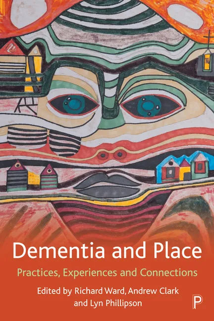 Dementia and Place: Practices, Experiences and Connections - Paperback