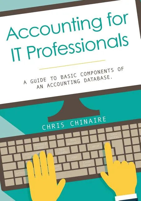 Accounting for IT Professionals: A guide to basic components of an accounting database - Paperback