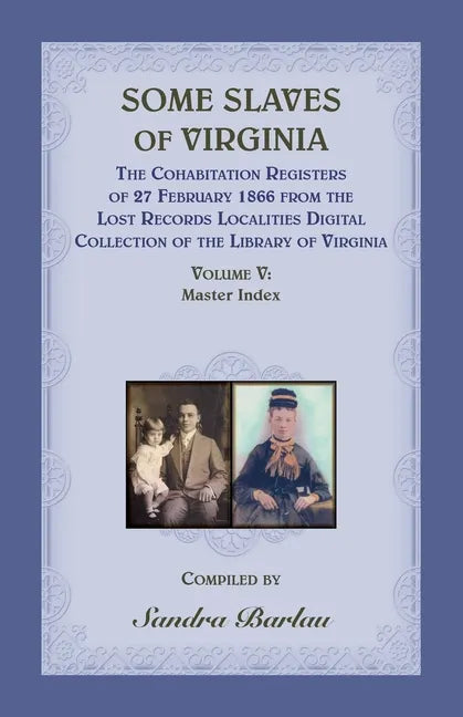 Some Slaves of Virginia The Cohabitation Registers of 27 February 1866 from the Lost Records Localities Digital Collection of the Library of Virginia, - Paperback