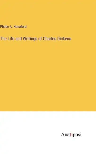 The Life and Writings of Charles Dickens - Hardcover