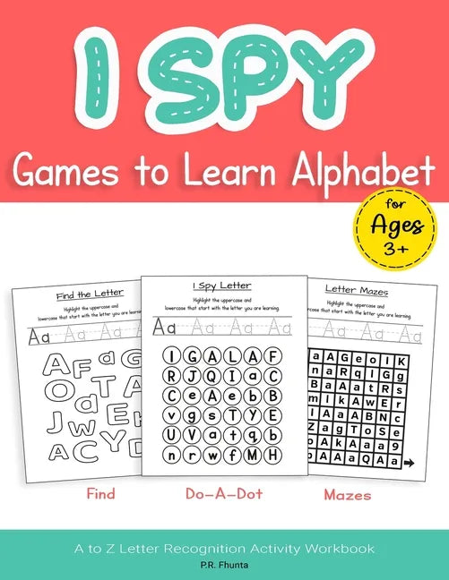 I Spy Games to Learn Alphabet for Ages 3+: Find, Do-A-Dot, Mazes, A to Z Letter Recognition Activity Workbook - Paperback