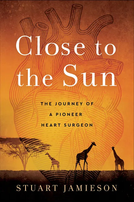 Close to the Sun: The Journey of a Pioneer Heart Surgeon - Paperback
