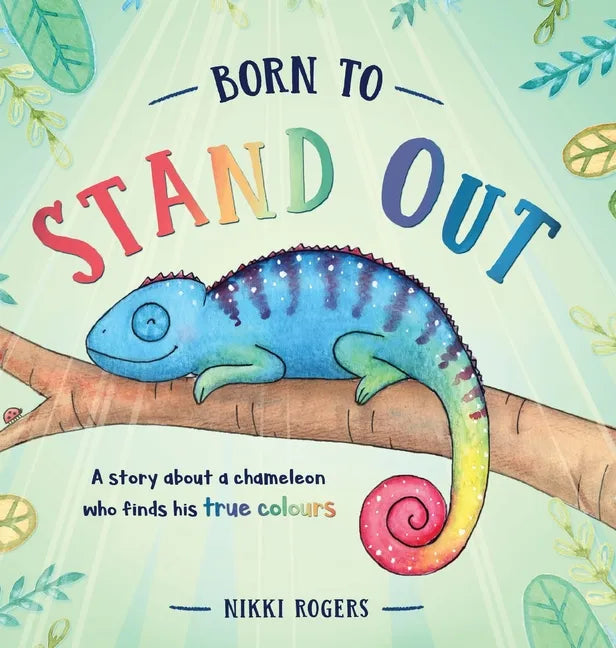 Born To Stand Out: A story about a chameleon who finds his true colours - Hardcover