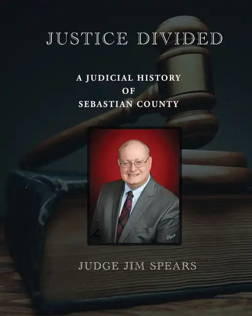 Justice Divided; A Judicial History of Sebastian County - Paperback