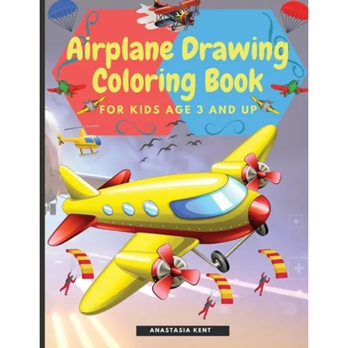 Airplane Drawing Coloring Book for Kids Aged 3 and UP: Amazing Illustrations to Draw and Color Including Planes, Helicopters and Air Balloons - Paperback