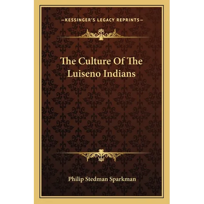 The Culture Of The Luiseno Indians - Paperback