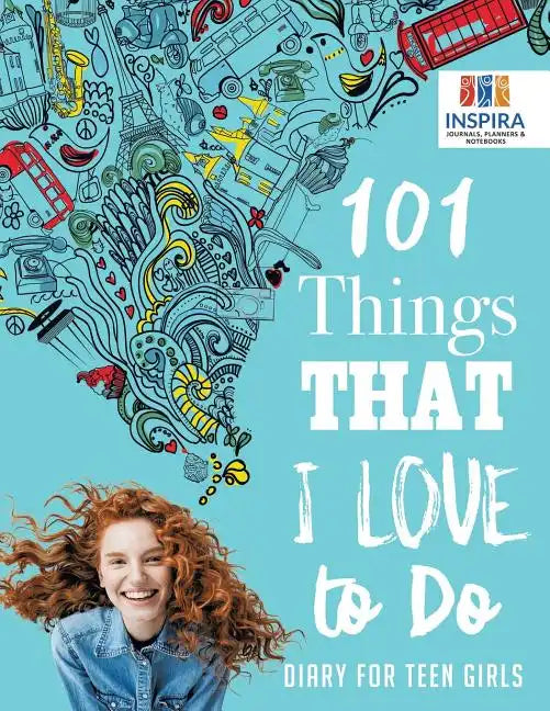 101 Things That I Love to Do Diary for Teen Girls - Paperback