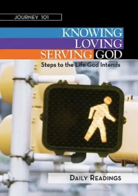Journey 101: Daily Readings: Knowing God, Loving God, Serving God: Steps to the Life God Intends - Paperback