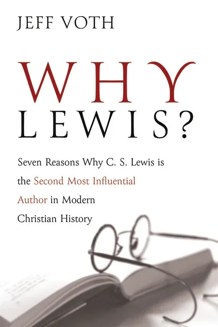 Why Lewis?: Seven Reasons Why C. S. Lewis Is the Second Most Influential Author in Modern Christian History - Paperback