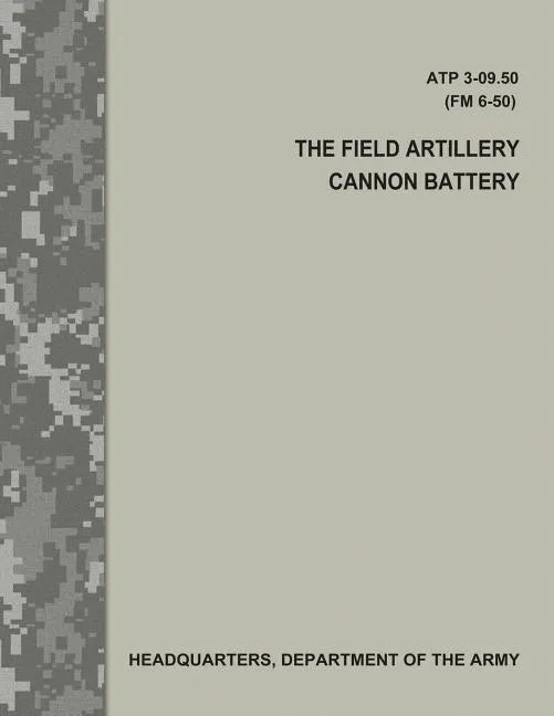The Field Artillery Cannon Battery (ATP 3-09.50 / FM 6-50) - Paperback