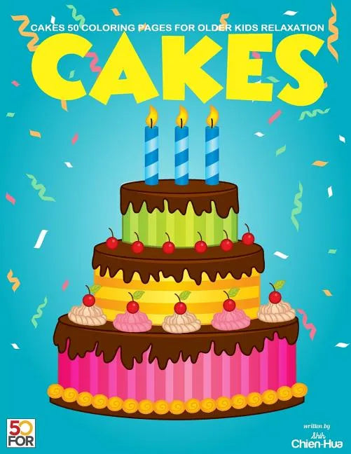 Cakes 50 Coloring Pages For Older Kids Relaxation - Paperback