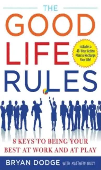 The Good Life Rules: 8 Keys to Being Your Best at Work and at Play - Hardcover