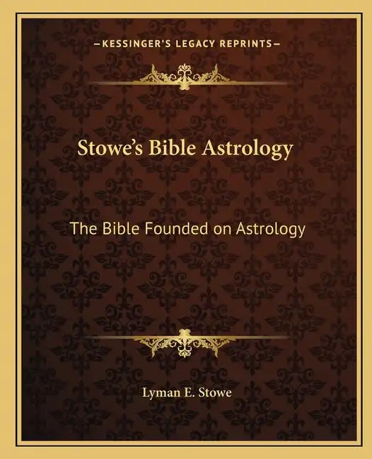 Stowe's Bible Astrology: The Bible Founded on Astrology - Paperback
