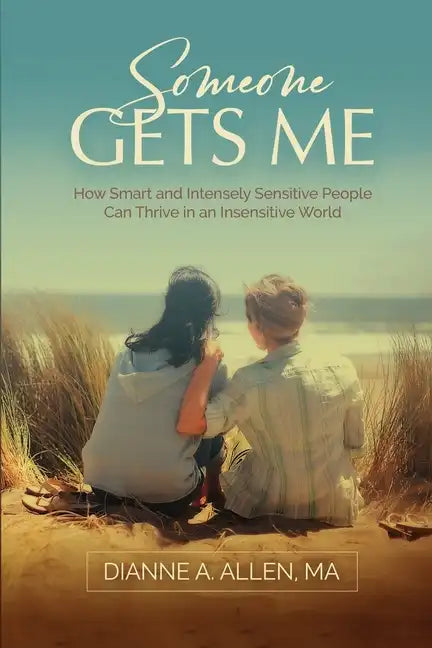 Someone Gets Me: How Intensely Sensitive People Can Thrive in an Insensitive World - Paperback