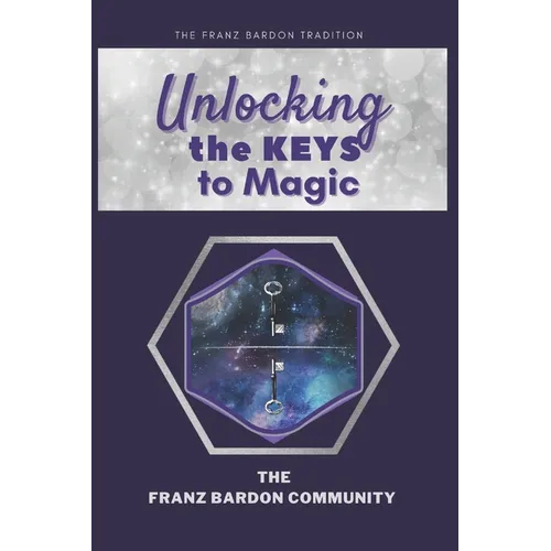 Unlocking the Keys to Magic: A Conversation with Franz Bardon Practitioners - Paperback