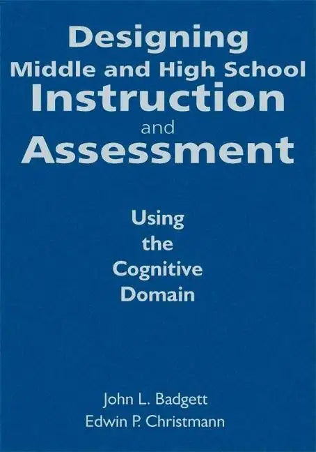 Designing Middle and High School Instruction and Assessment: Using the Cognitive Domain - Hardcover