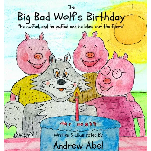 The Big Bad Wolf's Birthday: He huffed and he puffed, and he blew out the flame - Hardcover