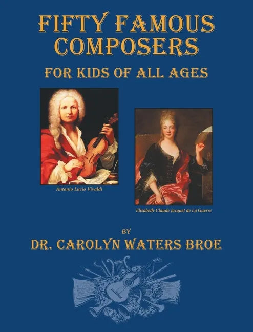 Fifty Famous Composers, For Kids Of All Ages - Hardcover