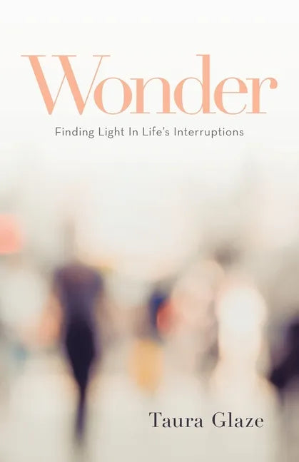 Wonder: Finding Light in Life's Interruptions - Paperback