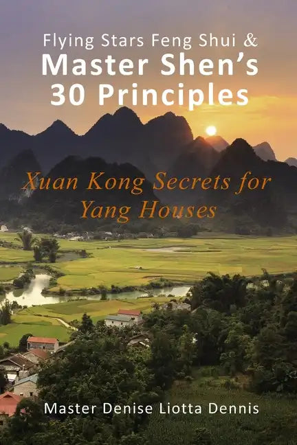 Flying Stars Feng Shui & Master Shen's 30 Principles: Xuan Kong Secrets for Yang Houses - Paperback