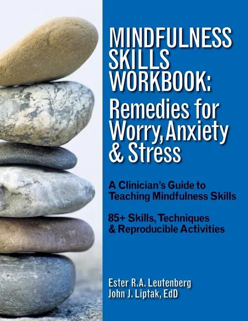 Mindfulness Skills Workbook: Remedies for Worry, Anxiety & Stress: A Clinicians Guide to Teaching Mindfulness Skills - Paperback