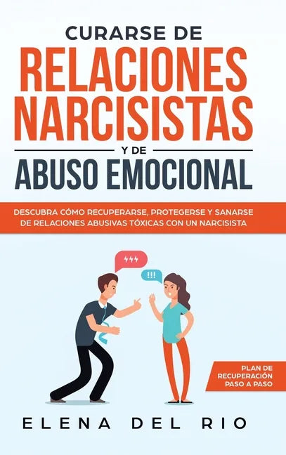 Curarse de relaciones narcisistas y de abuso emocional: Descubra cómo recuperarse, protegerse y sanarse de relaciones abusivas tóxicas con un narcisis - Hardcover