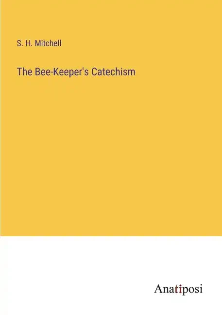 The Bee-Keeper's Catechism - Paperback