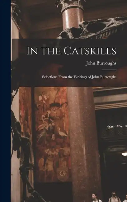 In the Catskills: Selections from the Writings of John Burroughs - Hardcover