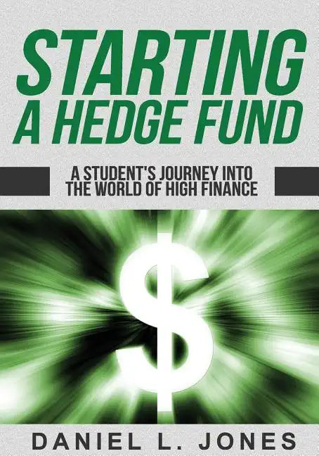 Starting a Hedge Fund: A Student's Journey into the World of High Finance - Paperback