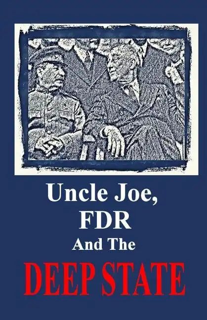 Uncle Joe, FDR and the DEEP STATE - Paperback