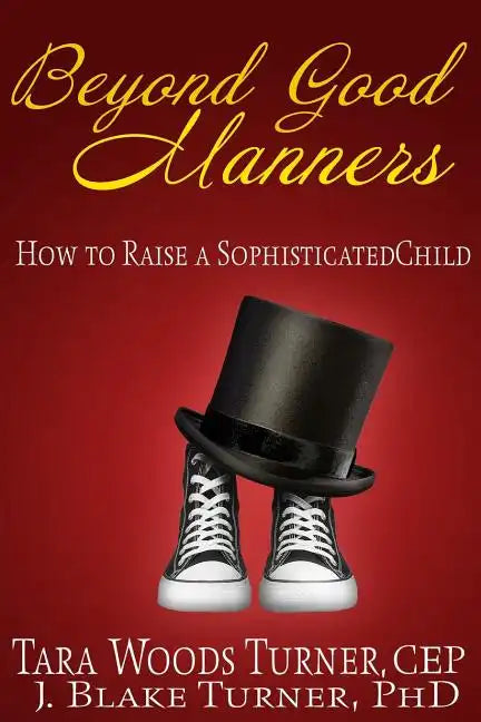 Beyond Good Manners: How to Raise a Sophisticated Child - Paperback