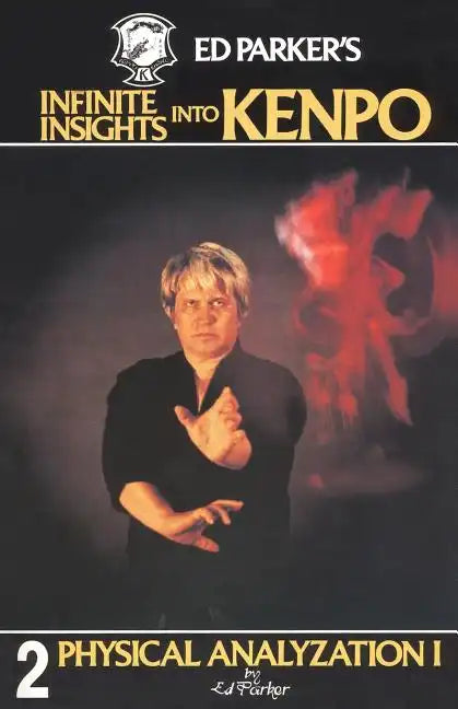 Ed Parker's Infinite Insights Into Kenpo: Physical Anaylyzation I - Paperback