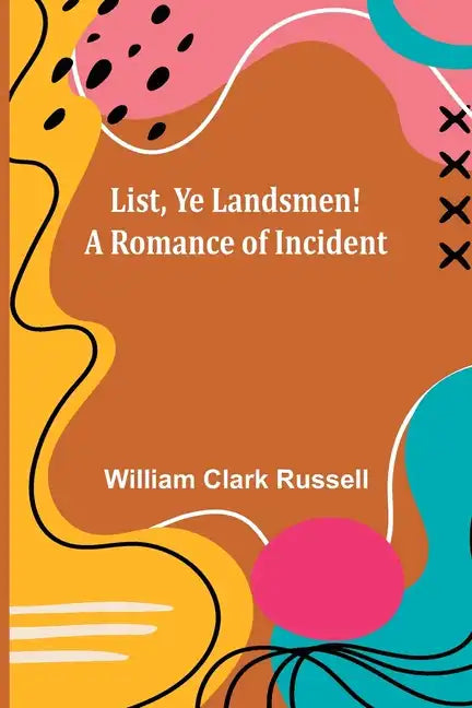 List, Ye Landsmen! A Romance of Incident - Paperback