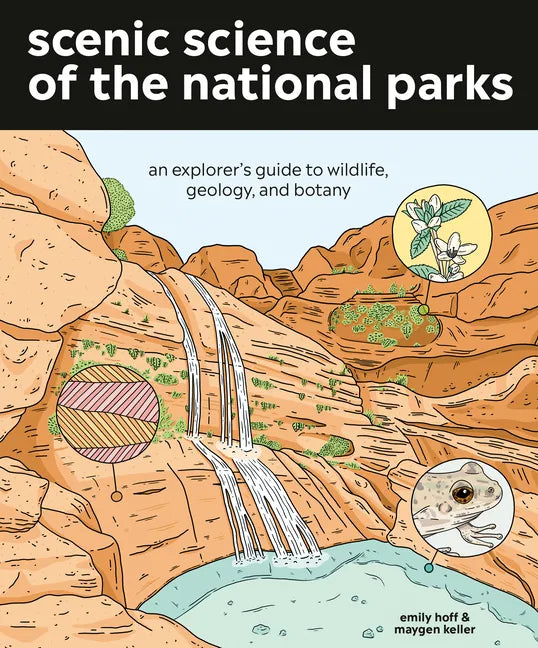 Scenic Science of the National Parks: An Explorer's Guide to Wildlife, Geology, and Botany - Paperback