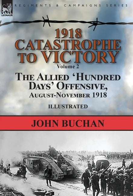 1918-Catastrophe to Victory: Volume 2-The Allied 'Hundred Days' Offensive, August-November 1918 - Hardcover