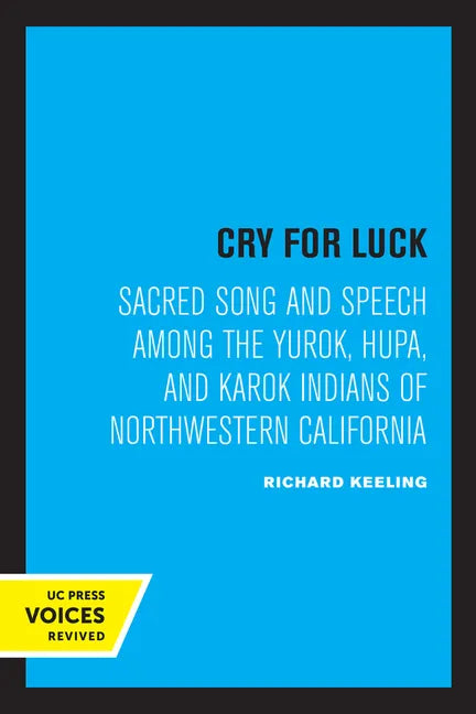 Cry for Luck: Sacred Song and Speech Among the Yurok, Hupa, and Karok Indians of Northwestern California - Paperback