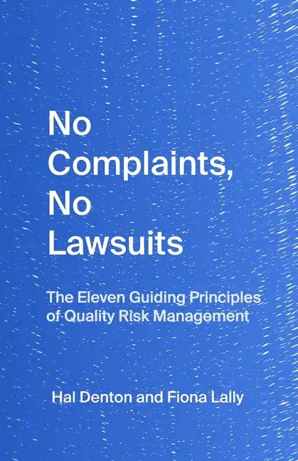 No Complaints, No Lawsuits: The Guiding Principles of Quality Risk Management - Paperback