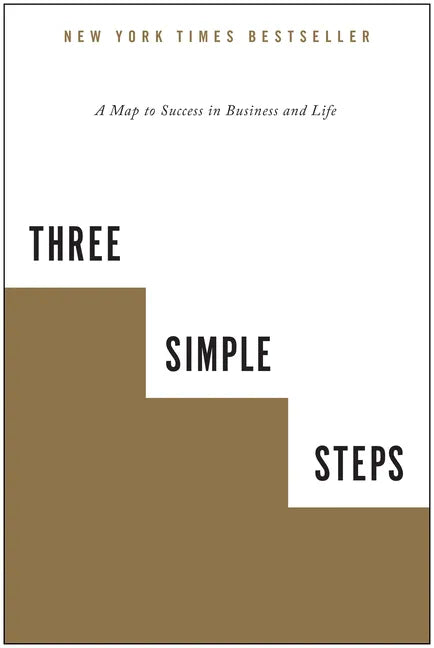 Three Simple Steps: A Map to Success in Business and Life - Paperback