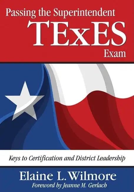 Passing the Superintendent TExES Exam: Keys to Certification and District Leadership - Paperback