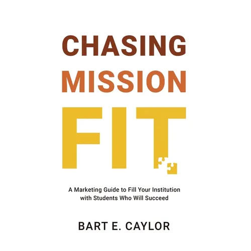 Chasing Mission Fit: A Marketing Guide to Fill Your Institution with Students Who Will Succeed - Hardcover