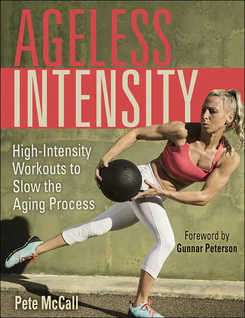 Ageless Intensity: High-Intensity Workouts to Slow the Aging Process - Paperback