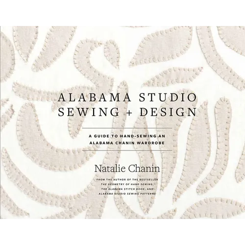 Alabama Studio Sewing + Design: A Guide to Hand-Sewing an Alabama Chanin Wardrobe - Hardcover